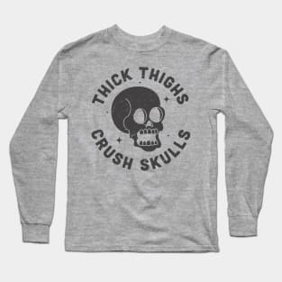 Thick Thighs Crush Skulls Body Positive Workout Gym Long Sleeve T-Shirt